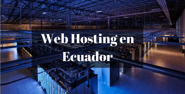 Web Hosting en Ecuador y todo lo que debes saber antes de comprar